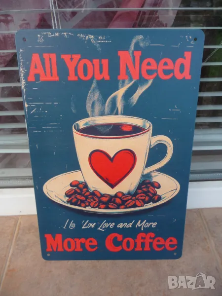 Метална табела Всеки се нуждае от любов и обича много кафе гледа ароматно, снимка 1