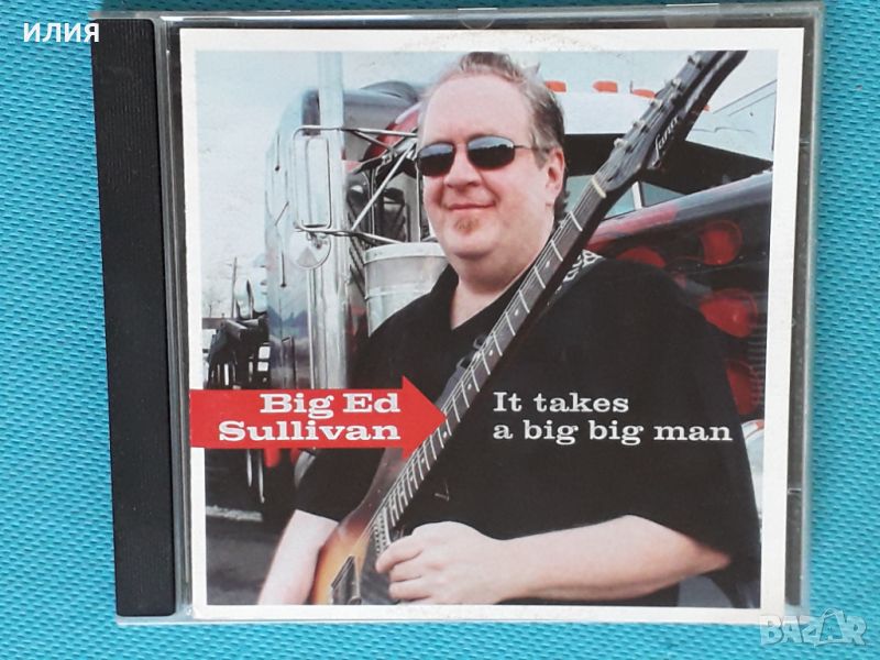 Big Ed Sullivan(by Popa  Chubby) – 2008 - It Takes A Big Big Man(Blues Rock), снимка 1