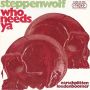 Грамофонни плочи Steppenwolf – Who Needs Ya 7" сингъл