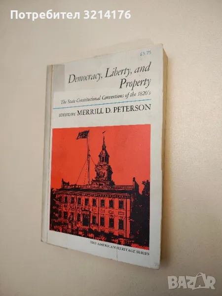 Democracy, Liberty and Property: The State Constitutional Conventions of the 1820's –M. D. Peterson, снимка 1