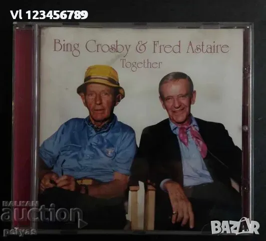 СД -Bing Crosby& Fred Aster Together, снимка 1 - CD дискове - 48450740