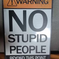 NO Stupid People Beyond Тhis Point-уникална метална табела(плакет), снимка 1 - Декорация за дома - 45728191