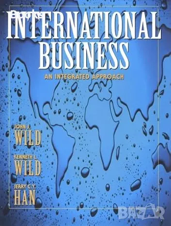 John J. Wild, Kenneth L. Wild, Jerry C.Y. Han - International Business: An Integrated Approach, снимка 1