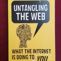 Разплитане на мрежата - какво ти причинява Интернет / Untangling the Web, снимка 1 - Специализирана литература - 46214070