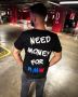 Тениска NEED MONEY FOR ...