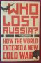 Кой загуби Русия? / Who Lost Russia? How The World Entered a New Cold War, снимка 1 - Специализирана литература - 45080620
