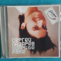 Сергей Лазарев – 2005 - Don't Be Fake(Europop, Ballad), снимка 1 - CD дискове - 45537828