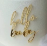 Hello baby златист акрилен страничен топер бебешко парти декорация торта , снимка 2