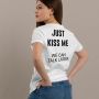 Тениска JUST KISS ME, WE CAN TALK LATER, снимка 1