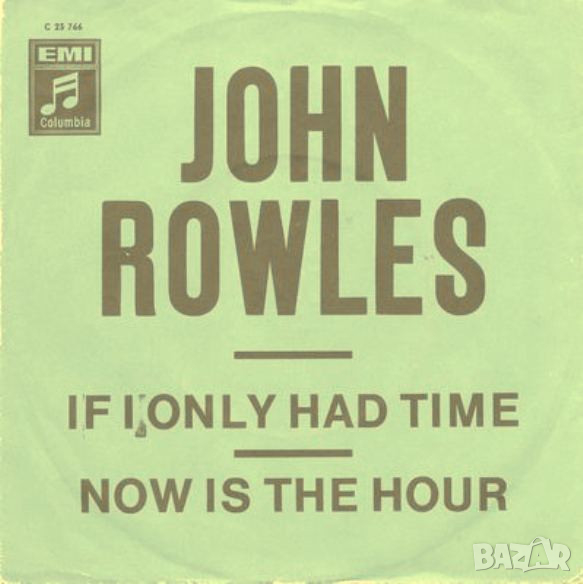 Грамофонни плочи John Rowles – If I Only Had Time / Now Is The Hour 7" сингъл, снимка 1