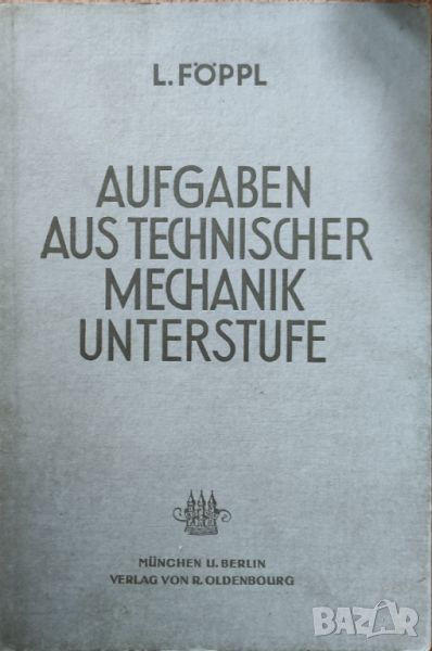 L. FOPPL - "Aufgaben Aus Technischer Mechanik Unterstufe" , снимка 1