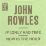 Грамофонни плочи John Rowles – If I Only Had Time / Now Is The Hour 7" сингъл