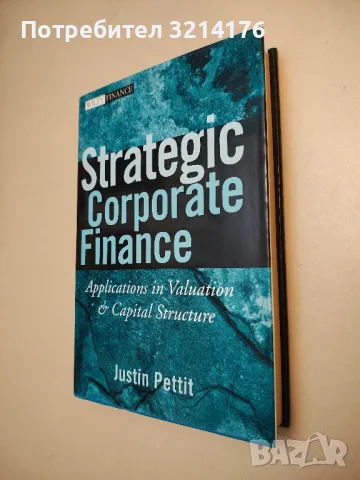 Strategic Corporate Finance: Applications in Valuation and Capital Structure - Justin Pettit, снимка 1 - Специализирана литература - 49303211