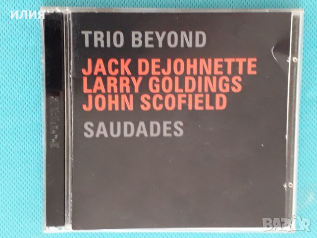 Jack DeJohnette / Larry Goldings / John Scofield : Trio Beyond – 2006 - Saudades(2CD)(Contemporary J, снимка 1 - CD дискове - 40853992