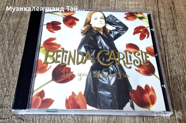 Компакт Дискове - Поп - Рок: Belinda Carlisle – Live Your Life Be Free 