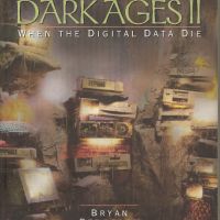 Новите Тъмни векове. Когато дигиталната информация изчезне / Dark Ages II: When the Digital Data Die, снимка 1 - Специализирана литература - 45080663