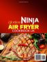 Здравословни рецепти за въздушен фритюрник Ninja със снимки за начинаещи, меки корици – 4 март 2024 , снимка 2