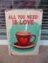 Метална табела Всеки се нуждае от любов и обича кафе кафенце декорация кафене, снимка 1