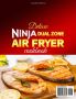 Нова готварска книга Бързи и здравословни рецепти за Ninja Dual Zone Air Fryer, снимка 2