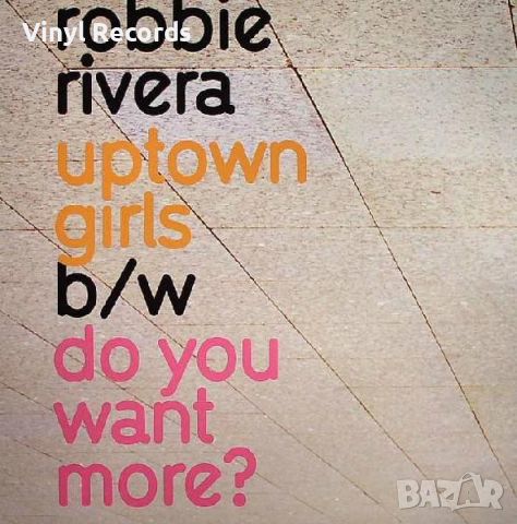 Robbie Rivera – Uptown Girls / Do You Want More? Vinyl, 12", снимка 1 - Грамофонни плочи - 46017872