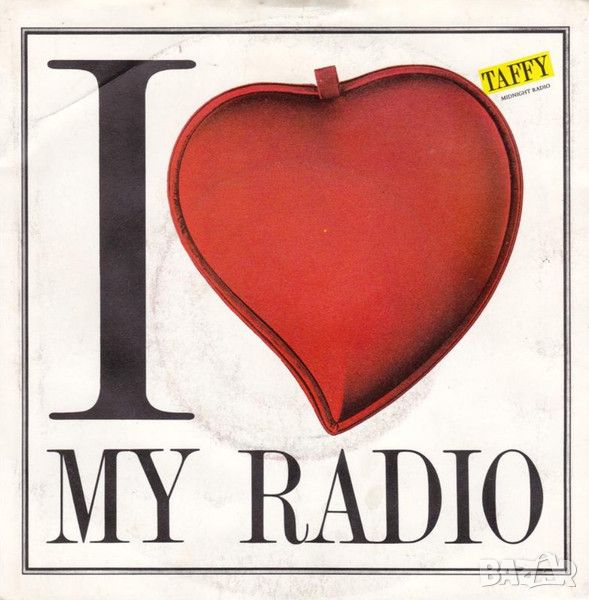 Грамофонни плочи Taffy – I Love My Radio (Midnight Radio) 7" сингъл, снимка 1
