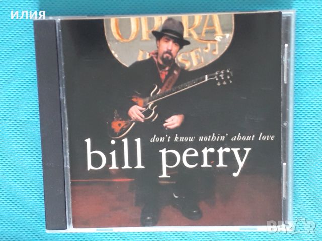 Bill Perry – 2006 - Don't Know Nothin' About Love(Blues), снимка 1 - CD дискове - 46647232