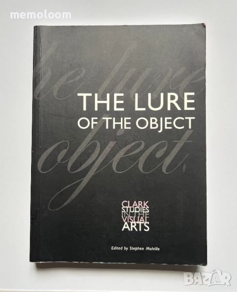 The Lure of the Object, Clark Studies in the Visual Arts, Stephen Melville, снимка 1