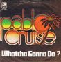 Грамофонни плочи Pablo Cruise – Whatcha Gonna Do? 7" сингъл, снимка 1 - Грамофонни плочи - 45725626