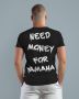 Тениска "NEED MONEY FOR...", снимка 7