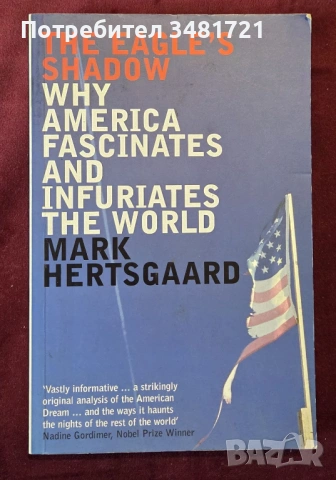 The Eagle's Shadow. Why America Fascinates and Infuriates the World