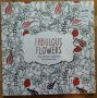 Книги за Оцветяване за възрастни Fabulous Flowers /Flora Botanika