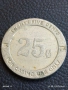 Рядък жетон токен за казино TWENTY FIVE CENTS за КОЛЕКЦИЯ ДЕКОРАЦИЯ АРТ ИНСТАЛАЦИИ 15368, снимка 1