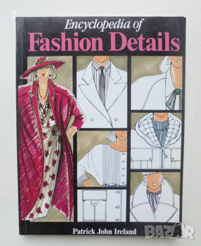 Книга Encyclopedia of Fashion Details - Patrick John Ireland 2003 г., снимка 1 - Енциклопедии, справочници - 46451503