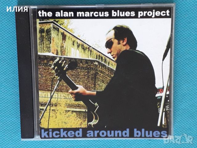 The Alan Marcus Blues Project – 2001 - Kicked Around Blues(Blues Rock), снимка 1 - CD дискове - 44517908