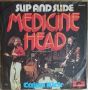Грамофонни плочи Medicine Head – Slip And Slide 7" сингъл, снимка 1 - Грамофонни плочи - 45109438