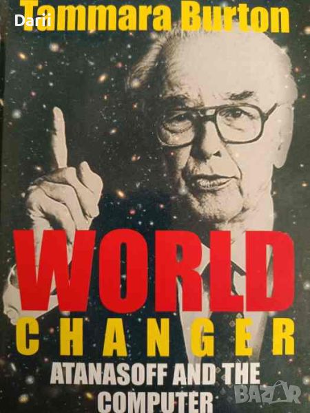 World Changer: Atanasoff and the Computer- Tammara Burton, снимка 1