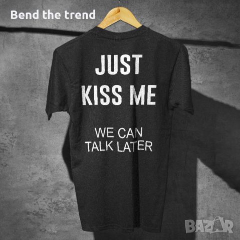 Тениска JUST KISS ME, WE CAN TALK LATER, снимка 2 - Тениски - 46415349
