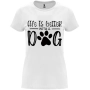 Нова дамска тениска Life is Better with a DOG, снимка 1