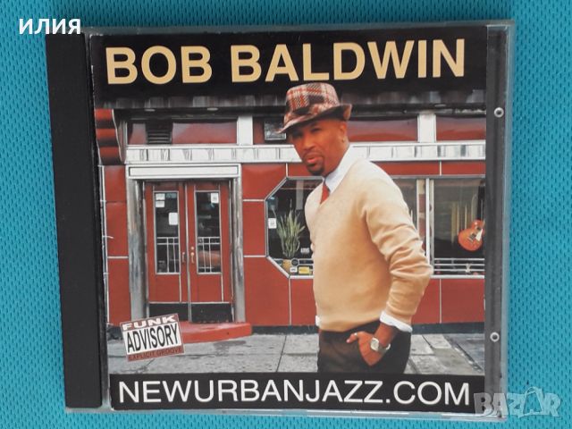 Bob Baldwin – 2008 - Newurbanjazz.com(Smooth Jazz), снимка 1 - CD дискове - 46065229