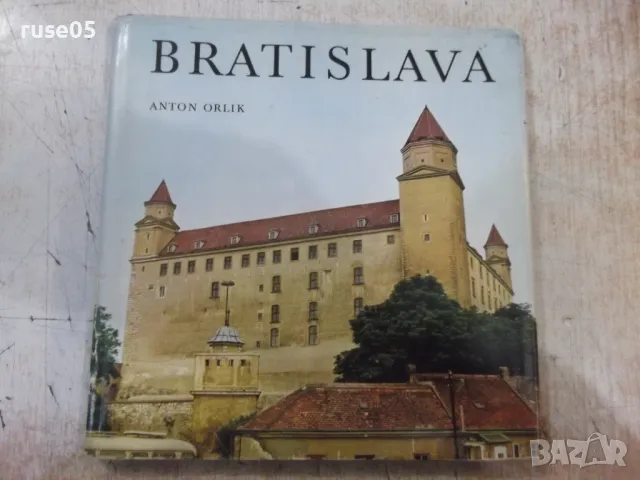 Книга "BRATISLAVA - Anton Orlik" - 144 стр., снимка 1 - Специализирана литература - 48090435