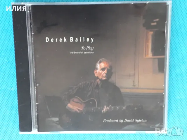 Derek Bailey(Producer – David Sylvian) – 2006 - To Play (The Blemish Sessions)(Free Improvisation), снимка 1 - CD дискове - 43043603